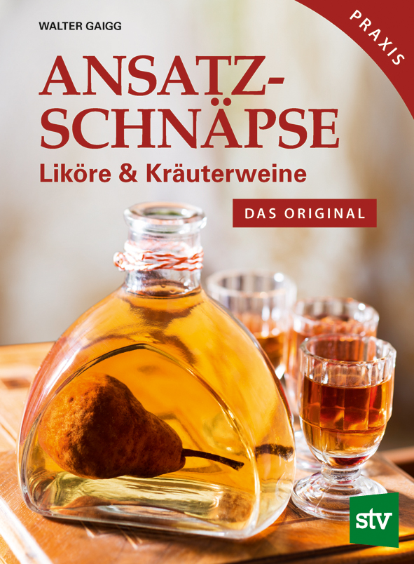 Rezepte Ansatzschnäpse Liköre & Kräuterweine