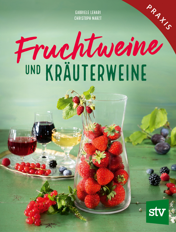 Fruchtweine und Kräuterweine - Wein aus Obst, Kräutern, Blüten...